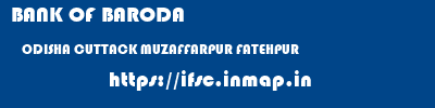 BANK OF BARODA  ODISHA CUTTACK MUZAFFARPUR FATEHPUR  ifsc code